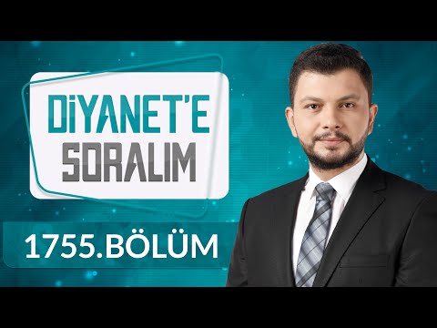 Diyanet'e Soralım 1755.Bölüm