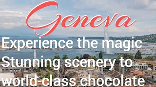 Geneva : Where time stands still and beauty unfolds