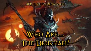 40K Lore For Newcomers - Who Are... The Drukhari (Dark Eldar)? - 40K Theories