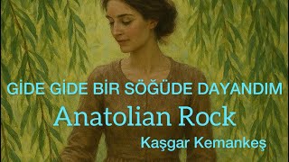 Gide Gide Bir Söğüde Dayandım Anadolu Rock Yorum
