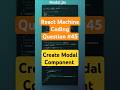 Modal Component 45 | React Interview Question l #shorts #reactjs  #javascript #frontend