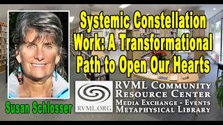 Susan Schlosser: Systemic Constellation Work- A Transformational Path to Open Our Hearts and Heal