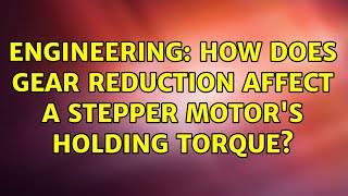 Engineering: How does gear reduction affect a stepper motor's holding torque?