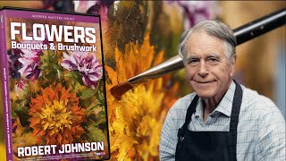Flowers: Bouquets & Brushwork - Robert Johnson (Trailer)