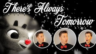 Theres Always Tomorrow [Rudolph Red Nosed Reindeer] - Christmas A Cappella
