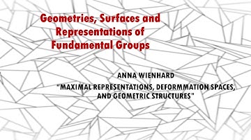 “MAXIMAL REPRESENTATIONS, DEFORMMATION SPACES, AND GEOMETRIC STRUCTURES”--Anna Wienhard