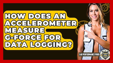 How Does An Accelerometer Measure G-force For Data Logging? - Car Performance Pros
