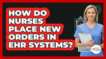 How Do Nurses Place New Orders In EHR Systems?