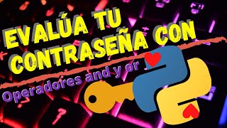 👾 Operadores AND, OR y FUNCIÓN len() en Python [2024] Programa SENCILLO de EVALUACIÓN de CONTRASEÑAS