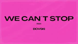 WE CAN´T STOP (BOVSKI Remix) | OUT NOW