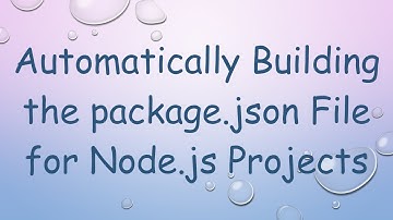 Automatically Building the package.json File for Node.js Projects