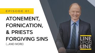 Line Upon Line - Atonement, Fornication, & Priests Forgiving Sins