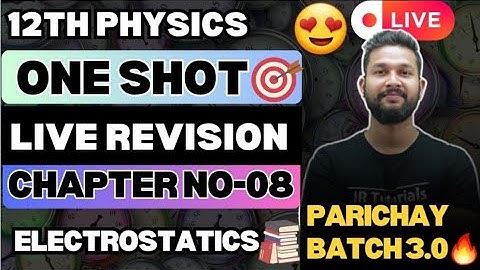 LIVE🔴|12TH PHYSICS ONE SHOT LIVE REVISION | CHAPTER 08 ELECTROSTATICS |PARICHAY BATCH 3.0