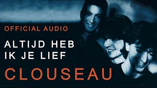 Clouseau  Altijd Heb Ik Je Lief (Official Audio)