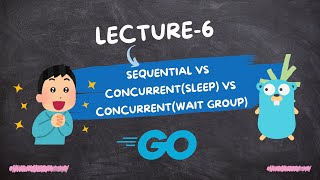 Sequential Vs Concurrent (Sleep) Vs Concurrent (WaitGroup) | Golang | Go Routine