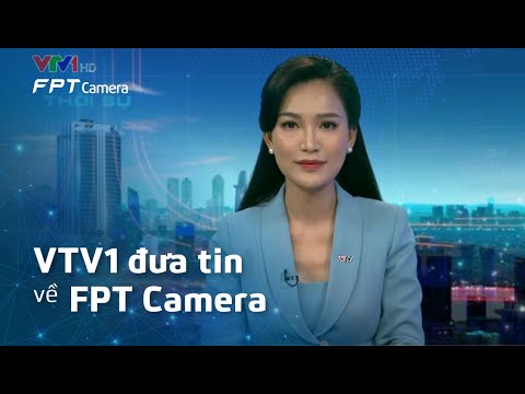Video VTV1 đưa tin FPT Camera gây ấn tượng mạnh tại triển... - youtube