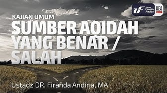 Sumber Akidah Benar / Salah - Ustadz Dr. Firanda Andirja, M.A.