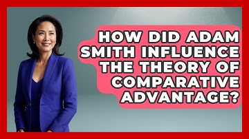 How Did Adam Smith Influence The Theory Of Comparative Advantage? - Learn About Economics