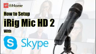 How to setup SKYPE with iRig Mic HD 2