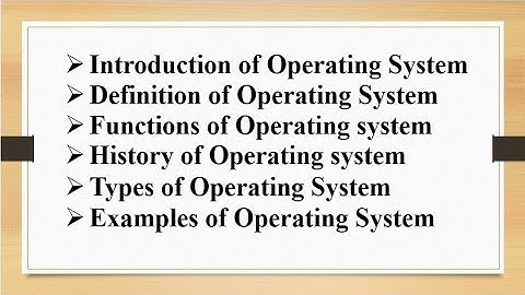 Introduction, Definition, Functions, History, Types, Examples of Operating System