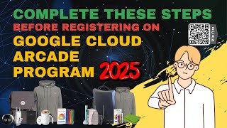Google Cloud Arcade 2025 | Must Do Steps Before You Register!