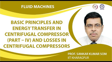 Basic Principles and Energy Transfer in Centrifugal Compressor Part – VI and Losses