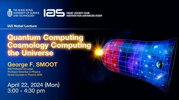 Quantum Computing Cosmology - Computing the Universe / IAS Nobel Lecture: Prof George Smoot