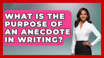 What Is the Purpose of an Anecdote in Writing? - Anecdotes in Quotation