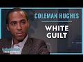 Coleman Hughes | White Guilt