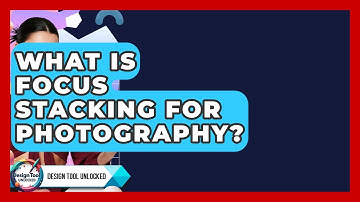 What Is Focus Stacking For Photography? - Design Tool Unlocked
