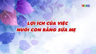 Lợi ích của việc nuôi con bằng sữa mẹ