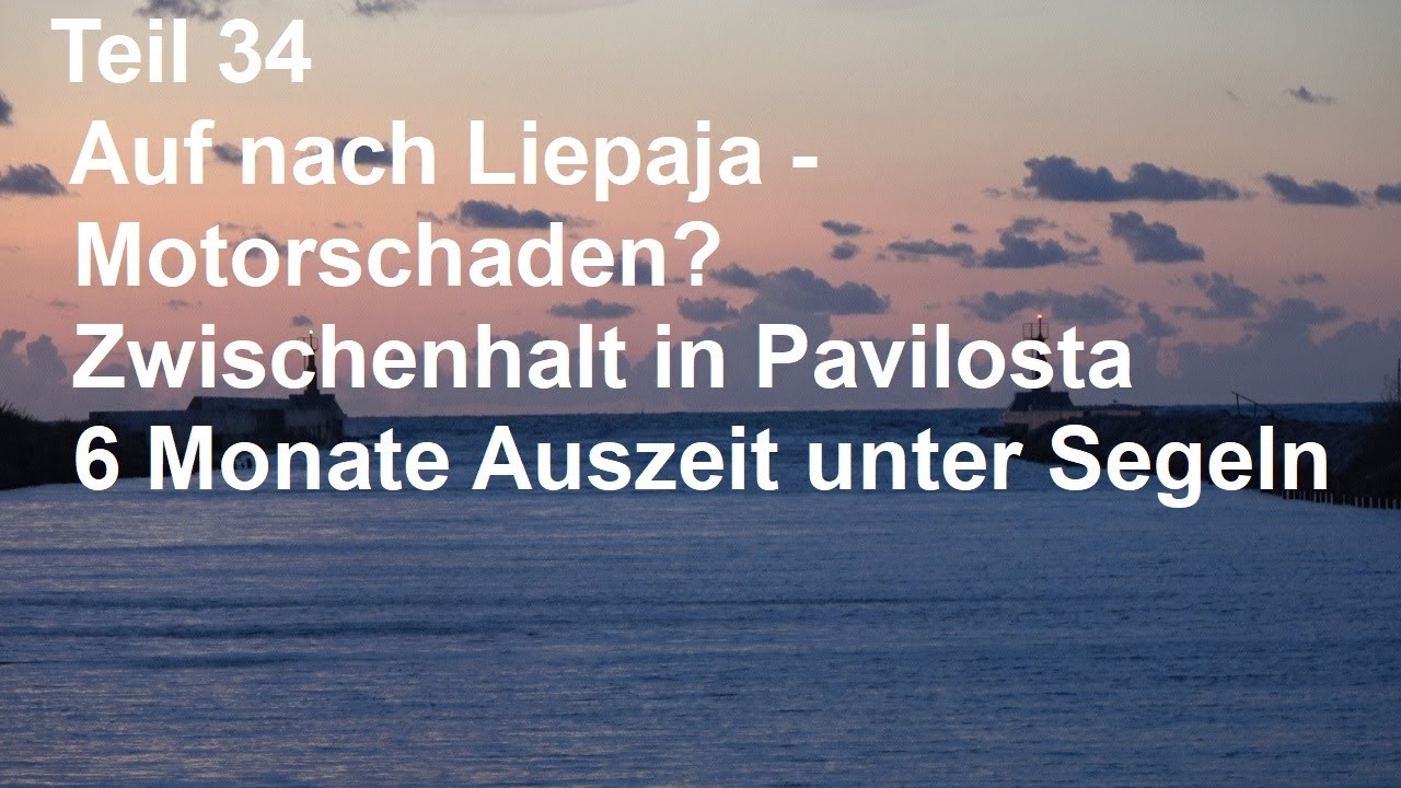 Teil 34 – Segeln in Lettland – Pavilosta/Liepaja – Motorschaden? - 6 Monate Auszeit unter Segeln