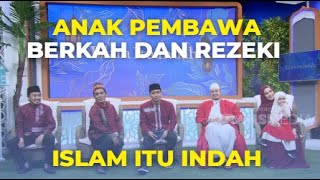 Anak Pembawa Berkah Dan Rezeki | ISLAM ITU INDAH (11/12/22) P1