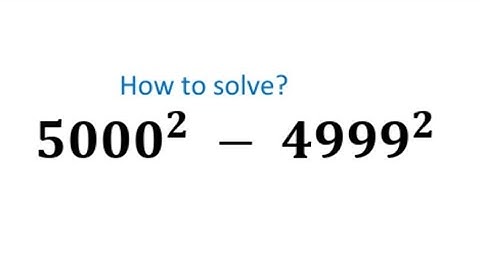 Simple math question! How to solve? 5000^2-4999^2