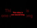 This is one second long really