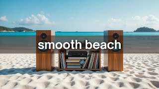 Smooth Beach • Feel-Good Sounds for Laid-Back Days 🌴