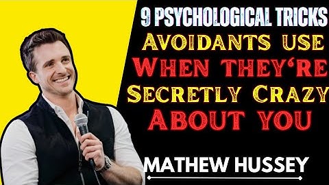 9 Psychological Tricks Avoidants Use When They’re Secretly Crazy About You —Matthew Hussey Explains