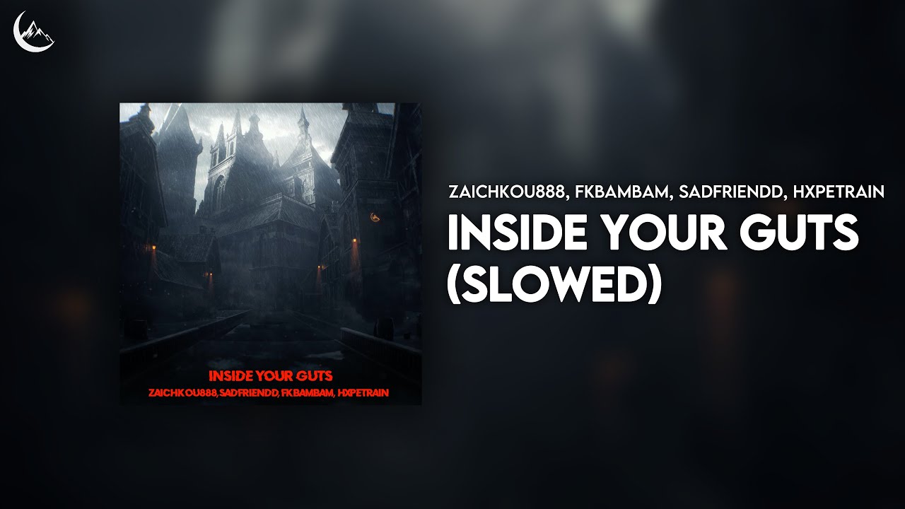 Watch zaichkou888, fkbambam, Sadfriendd, HXPETRAIN - INSIDE YOUR GUTS (Slowed) on YouTube Watch zaichkou888, fkbambam, Sadfriendd, HXPETRAIN - INSIDE YOUR GUTS (Slowed) on YouTube