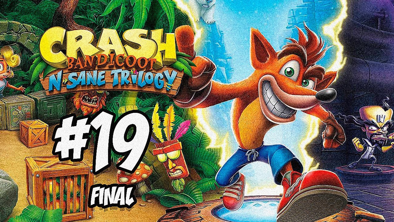 O FINAL SENSACIONAL | CRASH BANDICOOT N. SANE TRILOGY [FINAL] - YouTube