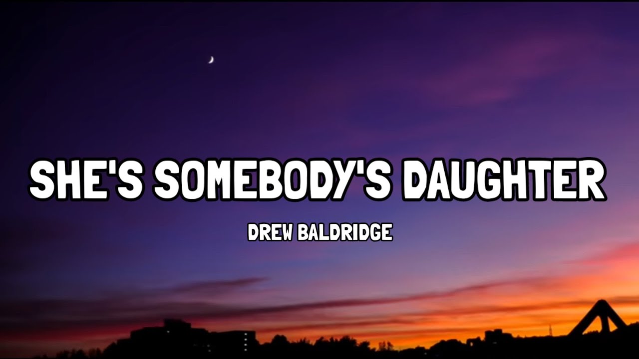 Drew Baldridge - She's Somebody's Daughter (Lyrics) [The Wedding Version]