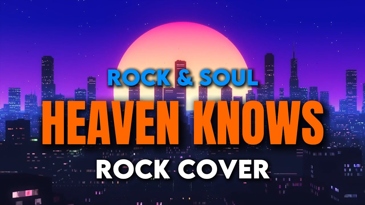 Heaven Knows – Rock & Soul (Rock Cover)