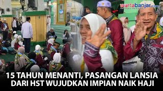 15 Tahun Menunggu, Pasangan Lansia Asal HST Wujudkan Impian Naik Haji