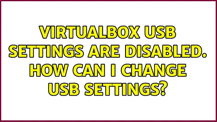 VirtualBox USB settings are disabled. How can I change USB settings?