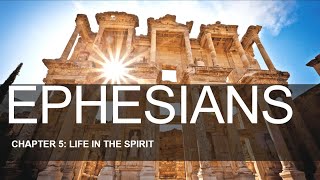 Ephesians 5- Life in the Spirt pt 15