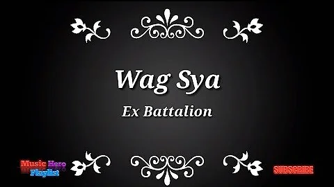 Ex Battalion ~ Wag sya lyrics