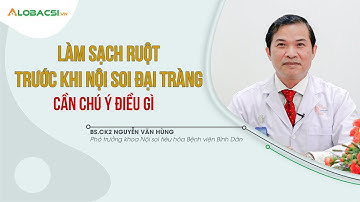 Làm sạch ruột trước khi nội soi đại tràng, cần chú ý điều gì? | BS.CKII Nguyễn Văn Hùng