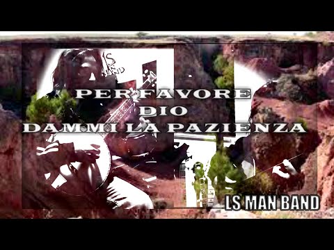 Per favore Dio dammi la pazienza - LS Man Band (2021- videoclip)