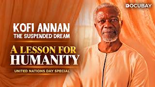 A Lesson For Humanity | United Nations Day | Kofi Annan: The Suspended Dream | DocuBay