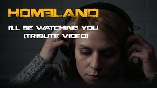 Homeland - I'll Be Watching You (tribute video)