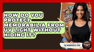 How Do You Protect Memorabilia From UV Light Without Hiding It? - The Memorabilia Zone